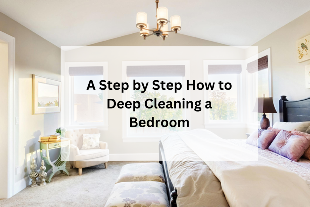 A Step by Step How to Deep Cleaning a Bedroom
