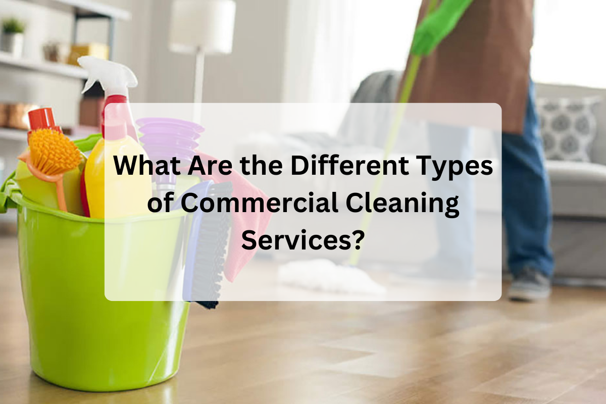 what-are-the-different-types-of-commercial-cleaning-services