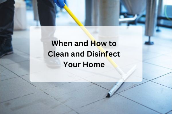 When and How to Clean and Disinfect Your Home?