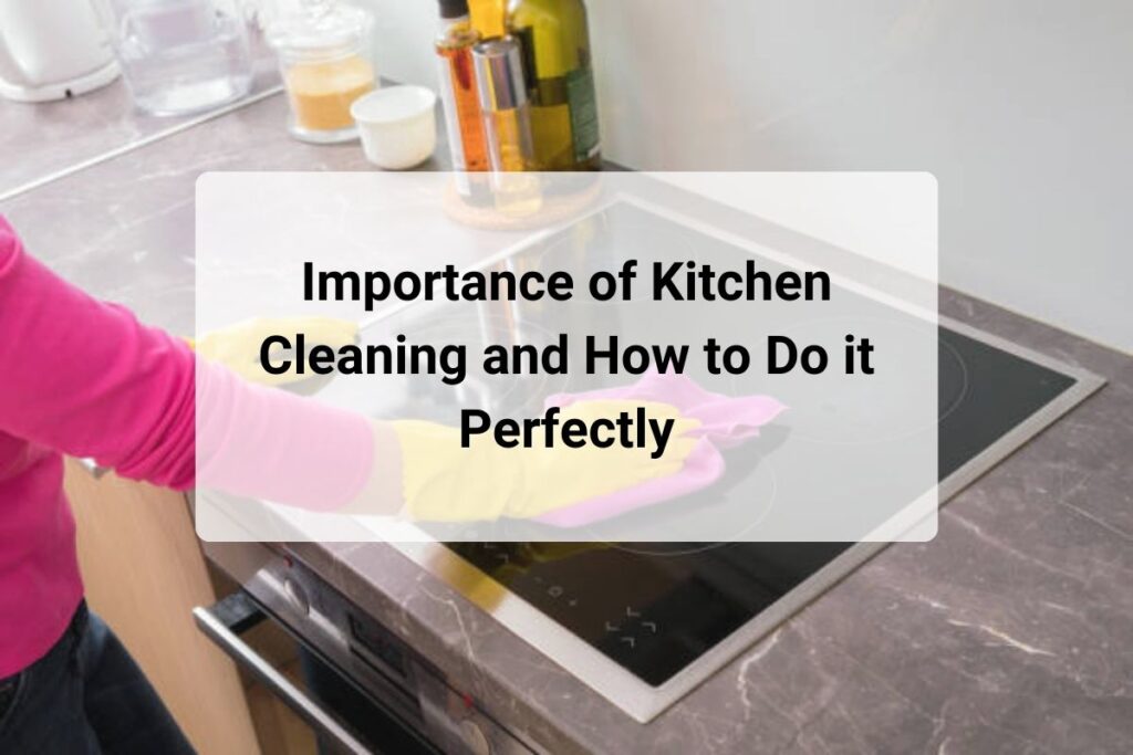 Importance of Kitchen Cleaning and How to Do it Perfectly