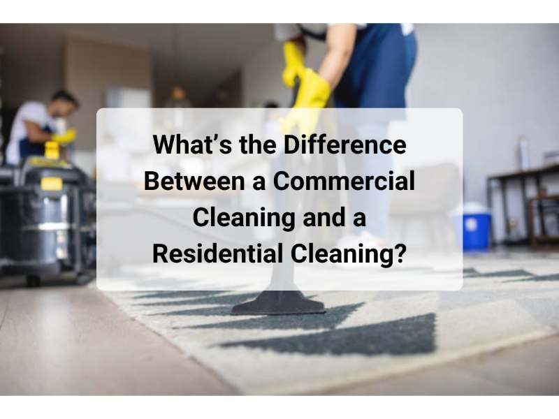 What’s the Difference Between a Commercial Cleaning and a Residential Cleaning?